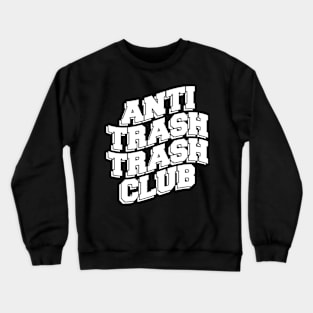 ANTI TRASH TRASH CLUB Crewneck Sweatshirt